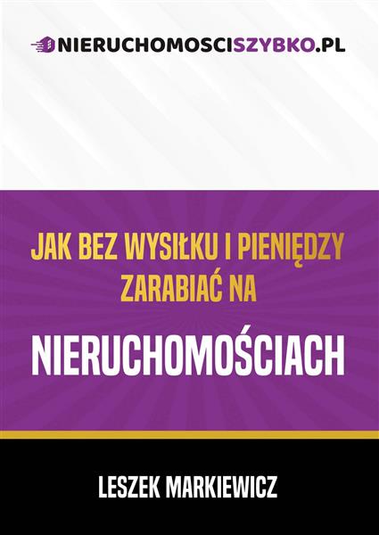 JAK BEZ WYSIŁKU I PIENIĘDZY ZARABIAĆ NA NIERUCHOMO