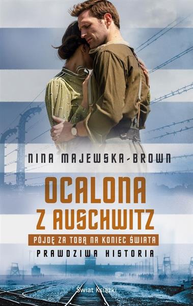 OCALONA Z AUSCHWITZ. PÓJDĘ ZA TOBĄ NA KONIEC ŚWIAT
