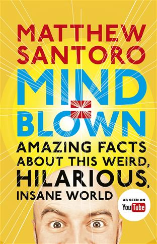 Mind = Blown: Amazing Facts About this Weird, ...