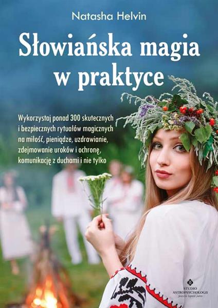 SŁOWIAŃSKA MAGIA W PRAKTYCE. WYKORZYSTAJ PONAD 300