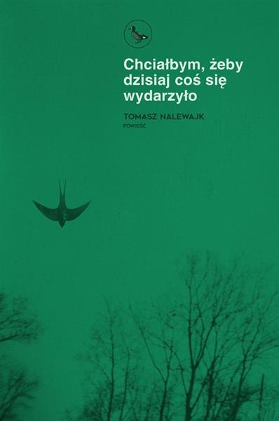 CHCIAŁBYM, ŻEBY DZISIAJ COŚ SIĘ WYDARZYŁO