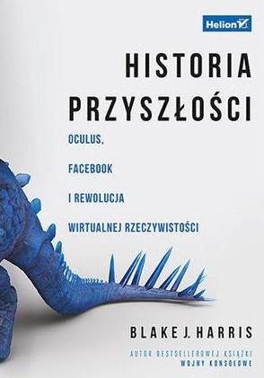 HISTORIA PRZYSZŁOŚCI. OCULUS, FACEBOOK I REWOLUCJA