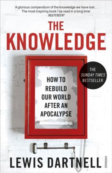 THE KNOWLEDGE: HOW TO REBUILD OUR WORLD AFTER AN A