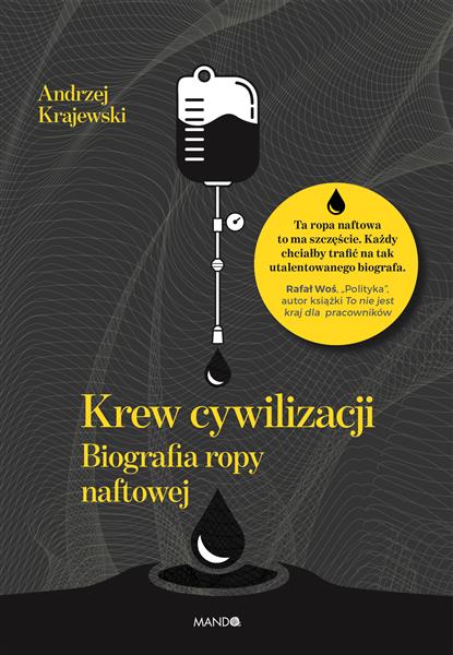 KREW CYWILIZACJI. BIOGRAFIA ROPY NAFTOWEJ