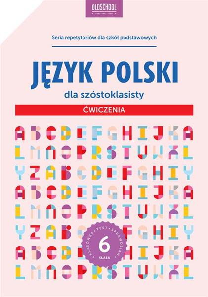 JĘZYK POLSKI DLA SZÓSTOKLASISTY. ĆWICZENIA