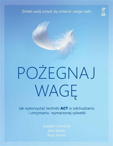 POŻEGNAJ WAGĘ. JAK WYKORZYSTAĆ TECHNIKI ACT