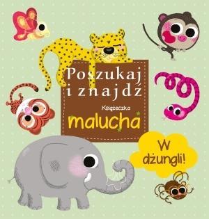 W DŻUNGLI! POSZUKAJ I ZNAJDŹ. KSIĄŻECZKA MALUCHA