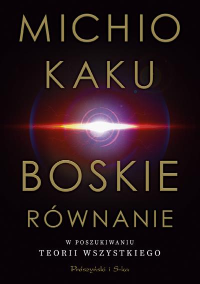 BOSKIE RÓWNANIE. W POSZUKIWANIU TEORII WSZYSTKIEGO
