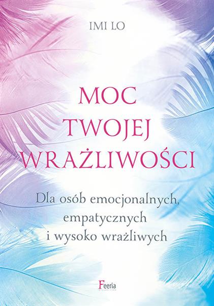 MOC TWOJEJ WRAŻLIWOŚCI. DLA OSÓB EMOCJONALNYCH, EM