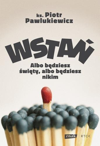 WSTAŃ! ALBO BĘDZIESZ ŚWIĘTY, ALBO BĘDZIESZ NIKIM