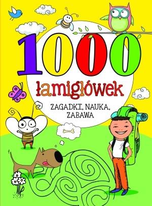 1000 ŁAMIGŁÓWEK. ZAGADKI, NAUKA, ZABAWA...