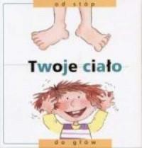 Twoje ciało. Od stóp do głów