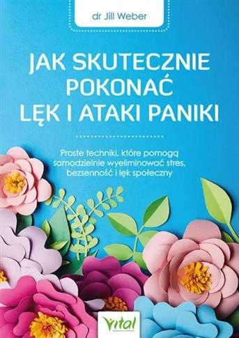 Jak skutecznie pokonać lęk i ataki paniki. Proste