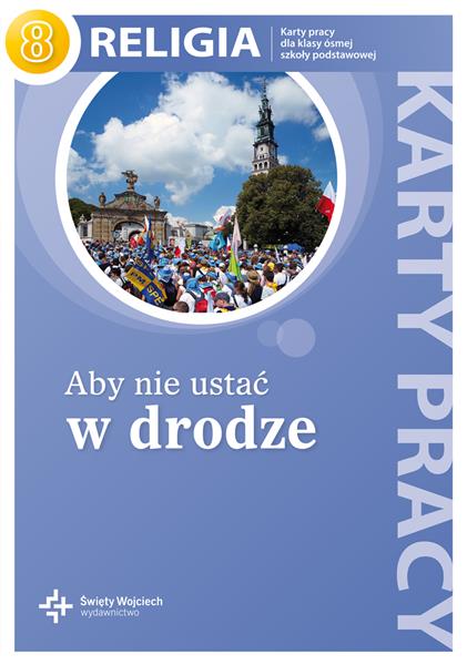 ABY NIE USTAĆ W DRODZE. KARTY PRACY DLA KLASY 8 SZ