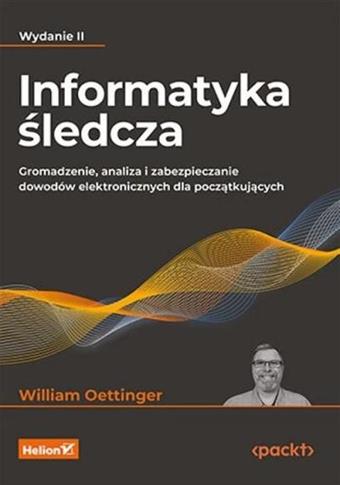 Informatyka śledcza. Gromadzenie, analiza i