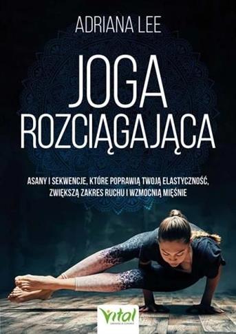 Joga rozciągająca. Asany i sekwencje