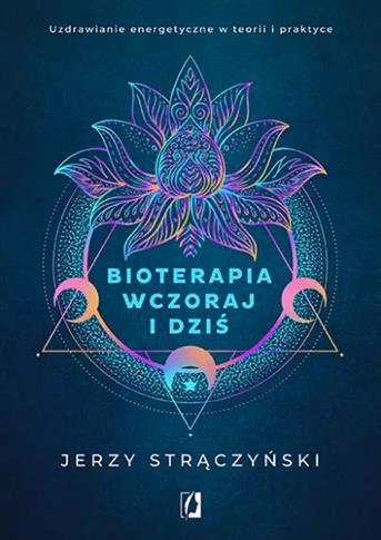 Bioterapia wczoraj i dziś. Medycyna energetyczna w