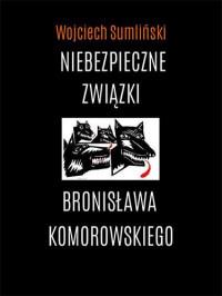 NIEBEZPIECZNE ZWIĄZKI B.KOMOROWSKIEGO
