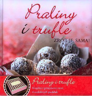 PRALINY I TRUFLE. ZRÓB JE SAMA!