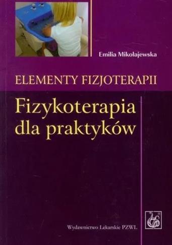 Elementy fizjoterapii. Fizykoterapia dla praktyków