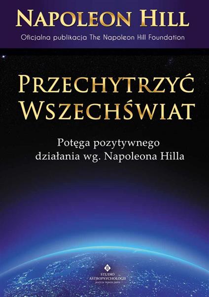 PRZECHYTRZYĆ WSZECHŚWIAT. POTĘGA POZYTYWNEGO DZIAŁ