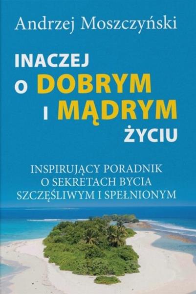 INACZEJ O DOBRYM I MĄDRYM ŻYCIU