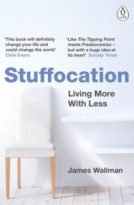Stuffocation : Living More with Less Stuffocation : Living More with Less