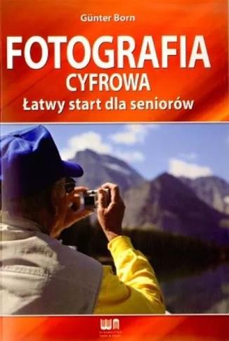 Fotografia cyfrowa. Łatwy start dla seniorów