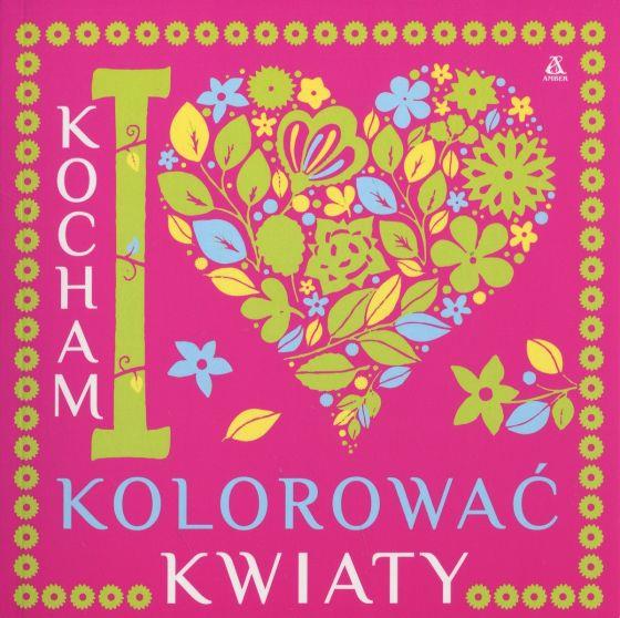 KOCHAM KOLOROWAC KWIATY