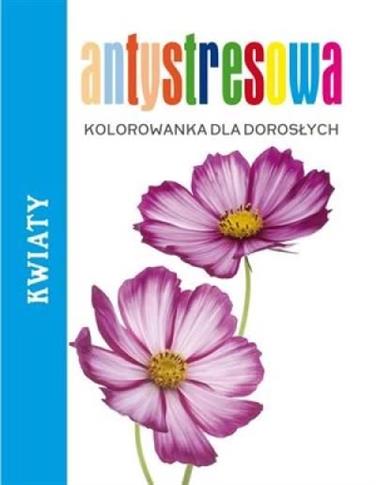 Antystresowa kolorowanka. Kwiaty