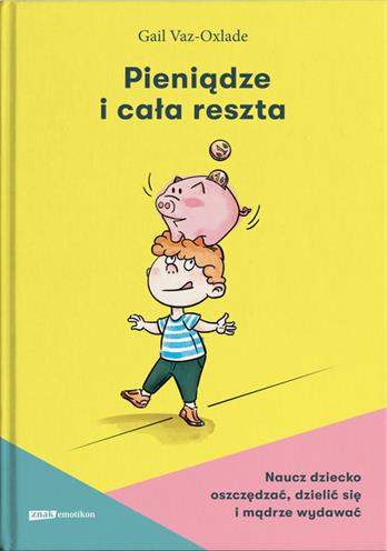PIENIĄDZE I CAŁA RESZTA. NAUCZ DZIECKO OSZCZĘDZAĆ,