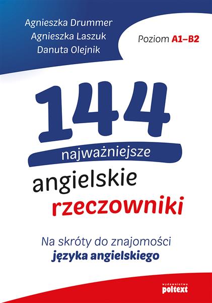 144 NAJWAŻNIEJSZE ANGIELSKIE RZECZOWNIKI. POZIOM A