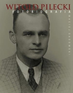 WITOLD PILECKI. FOTOBIOGRAFIA