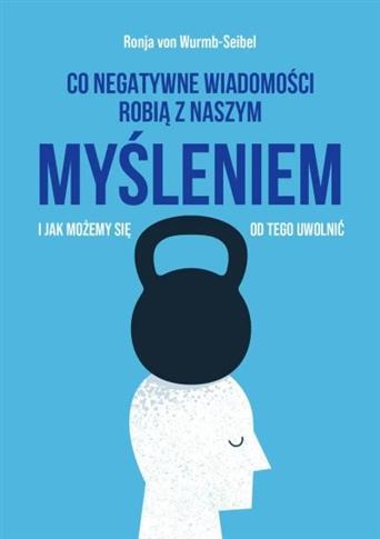 Co negatywne wiadomości robią z naszym myśleniem i