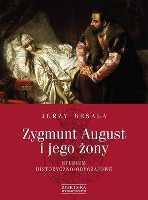 ZYGMUNT AUGUST I JEGO ŻONY STUDIUM HISTOR?
