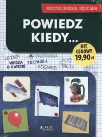 POWIEDZ KIEDY ENCYKLOPEDIA SZKOLNA