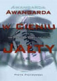 Awangarda w cieniu Jałty. Sztuka w Europie Środkow