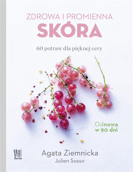 ZDROWA I PROMIENNA SKÓRA. 60 POTRAW DLA PIĘKNEJ