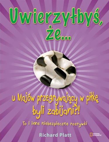 Uwierzyłbyś, że u Majów przegrywający w piłkę, ...