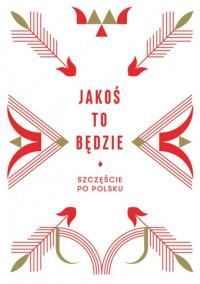 JAKOŚ TO BĘDZIE SZCZĘŚCIE PO POLSKU