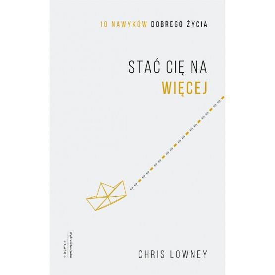 STAĆ CIĘ NA WIĘCEJ. 10 NAWYKÓW DOBREGO ŻYCIA