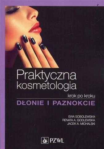 Praktyczna kosmetologia krok po kroku. Dłonie i pa