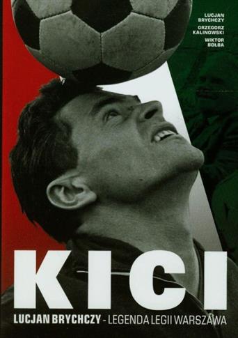 KICI LUCJAN BRYCHCZY. LEGENDA LEGII WARSZAWA