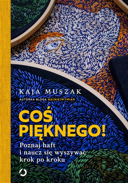 COŚ PIĘKNEGO! POZNAJ HAFT I NAUCZ SIĘ WYSZYWAĆ