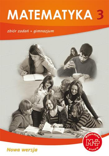 MATEMATYKA Z PLUSEM. KLASA 3. ZBIÓR ZADAŃ