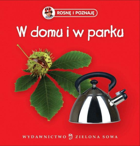 W DOMU I W PARKU. ROSNĘ I POZNAJĘ
