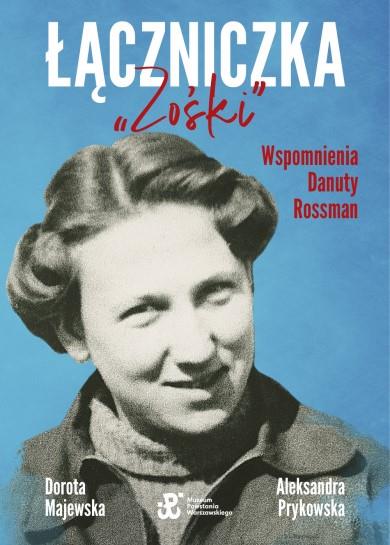 ŁĄCZNICZKA  ZOŚKI . WSPOMNIENIA DANUTY ROSSMAN