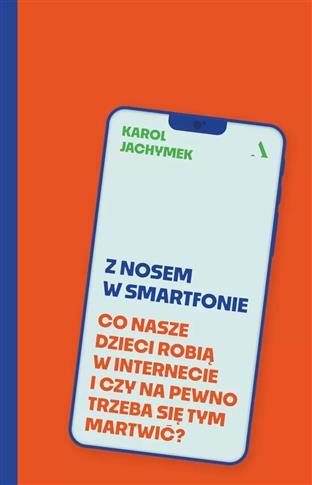 Z nosem w smartfonie. Co nasze dzieci robią w inte