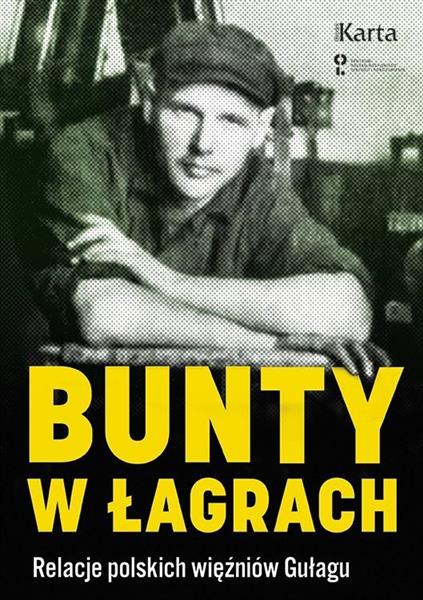 BUNTY W ŁAGRACH. RELACJE POLSKICH WIĘŹNIÓW GUŁAGU
