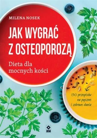 JAK WYGRAĆ Z OSTEOPOROZĄ DIETA DLA MOCNYCH KOŚCI